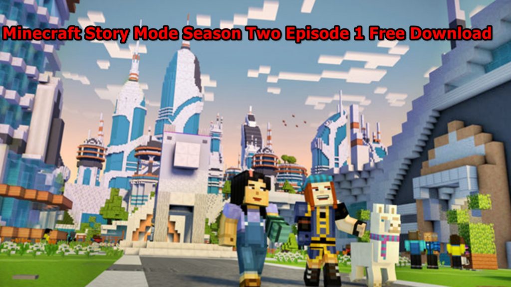Minecraft Story Mode Season Two Episode 1 Free Download