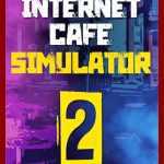 Internet Cafe Simulator 2 CODEX Free Download